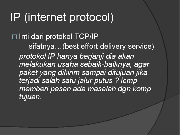 IP (internet protocol) � Inti dari protokol TCP/IP sifatnya…(best effort delivery service) protokol IP