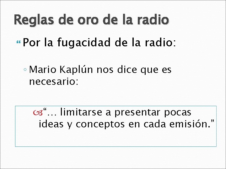 Reglas de oro de la radio Por la fugacidad de la radio: ◦ Mario