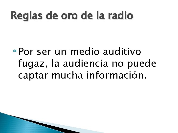 Reglas de oro de la radio Por ser un medio auditivo fugaz, la audiencia