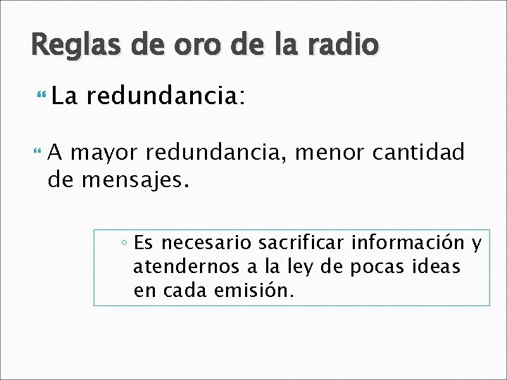 Reglas de oro de la radio La redundancia: A mayor redundancia, menor cantidad de