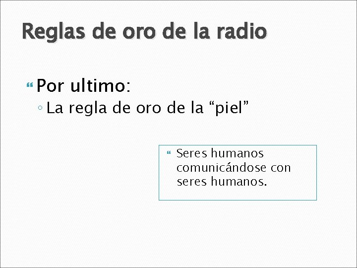 Reglas de oro de la radio Por ultimo: ◦ La regla de oro de