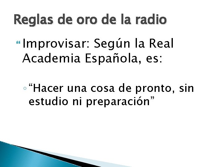 Reglas de oro de la radio Improvisar: Según la Real Academia Española, es: ◦