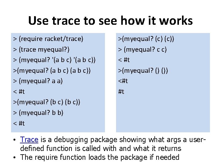 Use trace to see how it works > (require racket/trace) > (trace myequal? )