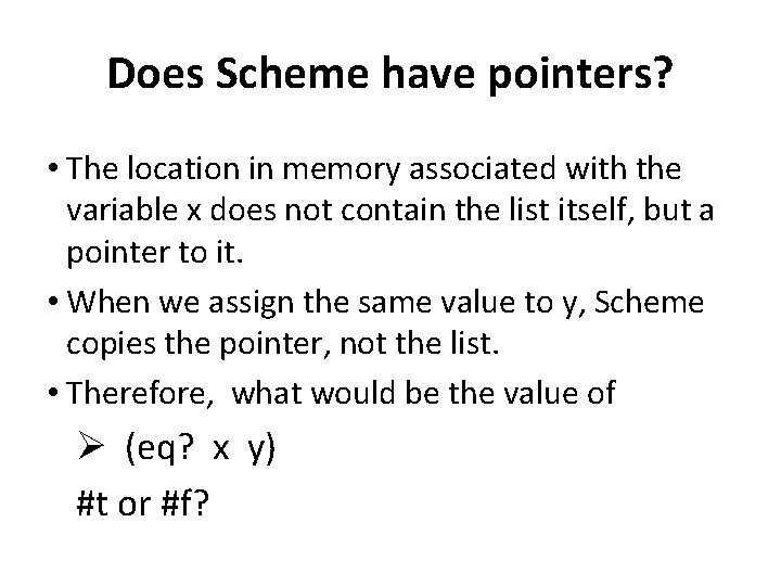 Does Scheme have pointers? • The location in memory associated with the variable x