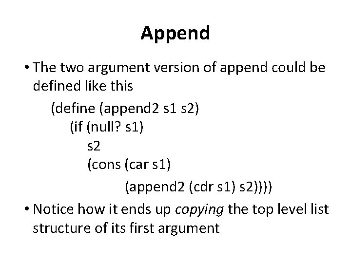 Append • The two argument version of append could be defined like this (define