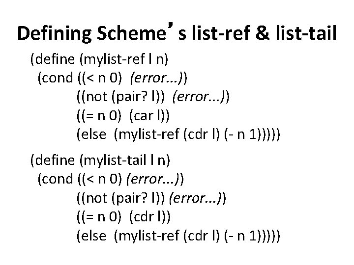 Defining Scheme’s list-ref & list-tail (define (mylist-ref l n) (cond ((< n 0) (error.