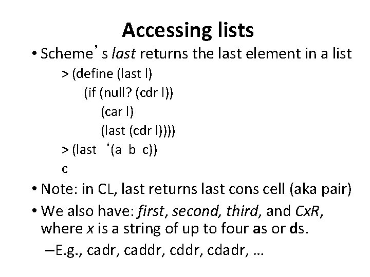 Accessing lists • Scheme’s last returns the last element in a list > (define