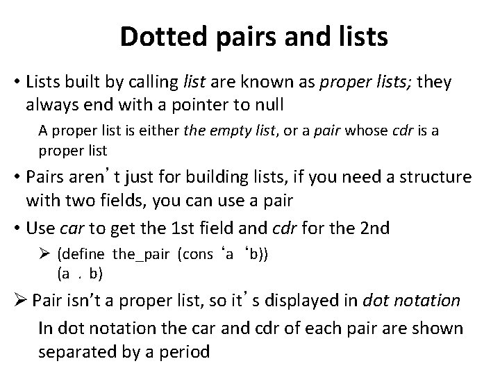 Dotted pairs and lists • Lists built by calling list are known as proper