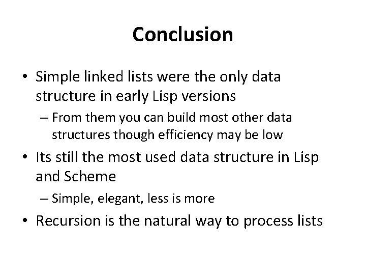 Conclusion • Simple linked lists were the only data structure in early Lisp versions