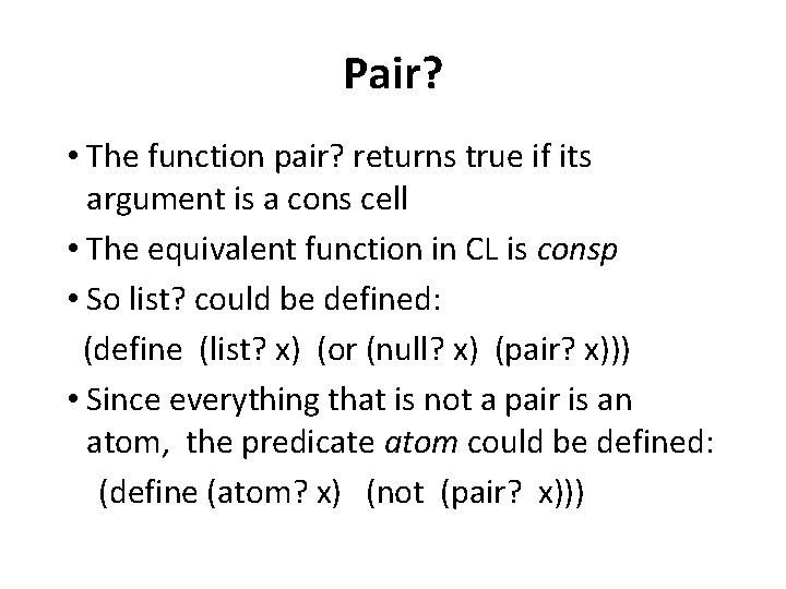 Pair? • The function pair? returns true if its argument is a cons cell