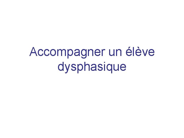 Accompagner un élève dysphasique 