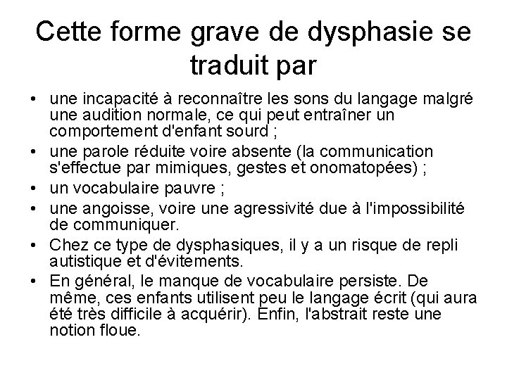 Cette forme grave de dysphasie se traduit par • une incapacité à reconnaître les