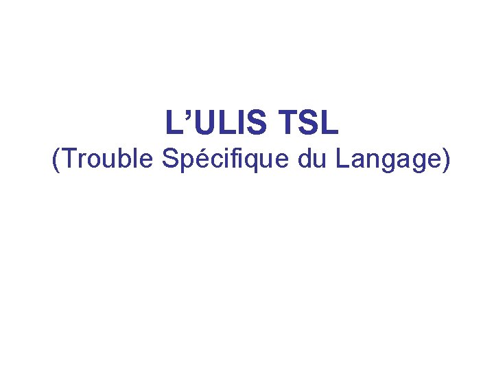 L’ULIS TSL (Trouble Spécifique du Langage) 