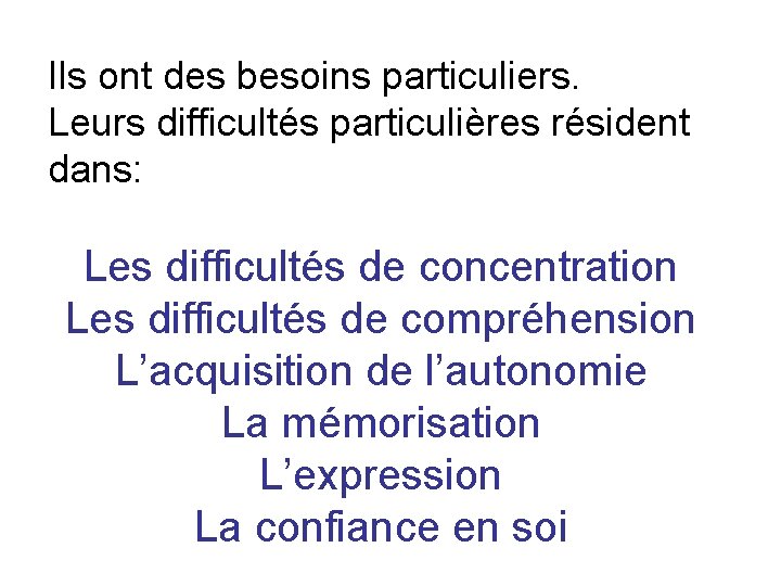 Ils ont des besoins particuliers. Leurs difficultés particulières résident dans: Les difficultés de concentration