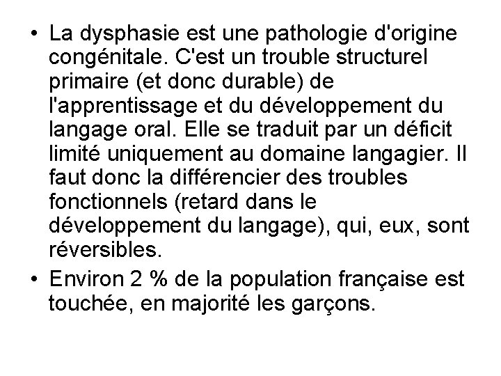  • La dysphasie est une pathologie d'origine congénitale. C'est un trouble structurel primaire