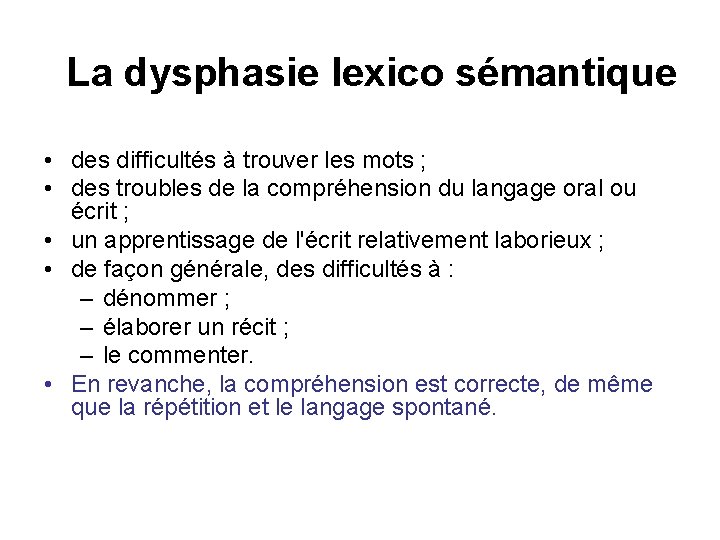 La dysphasie lexico sémantique • des difficultés à trouver les mots ; • des