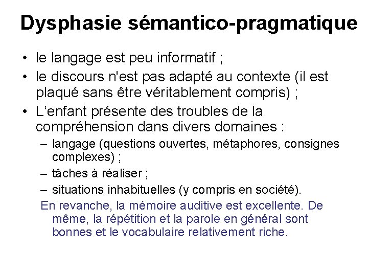 Dysphasie sémantico-pragmatique • le langage est peu informatif ; • le discours n'est pas