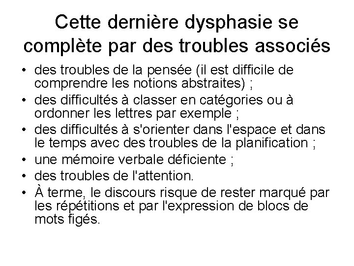 Cette dernière dysphasie se complète par des troubles associés • des troubles de la