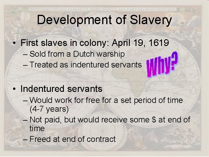 Development of Slavery • First slaves in colony: April 19, 1619 – Sold from