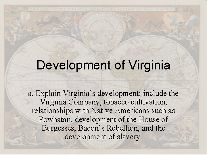 Development of Virginia a. Explain Virginia’s development; include the Virginia Company, tobacco cultivation, relationships