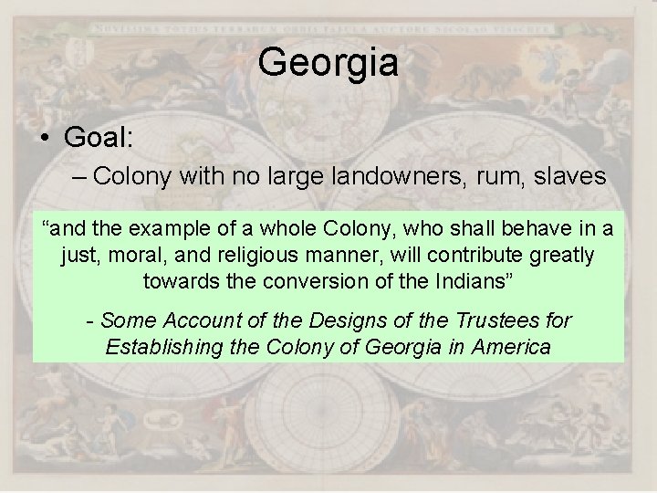 Georgia • Goal: – Colony with no large landowners, rum, slaves “and the example