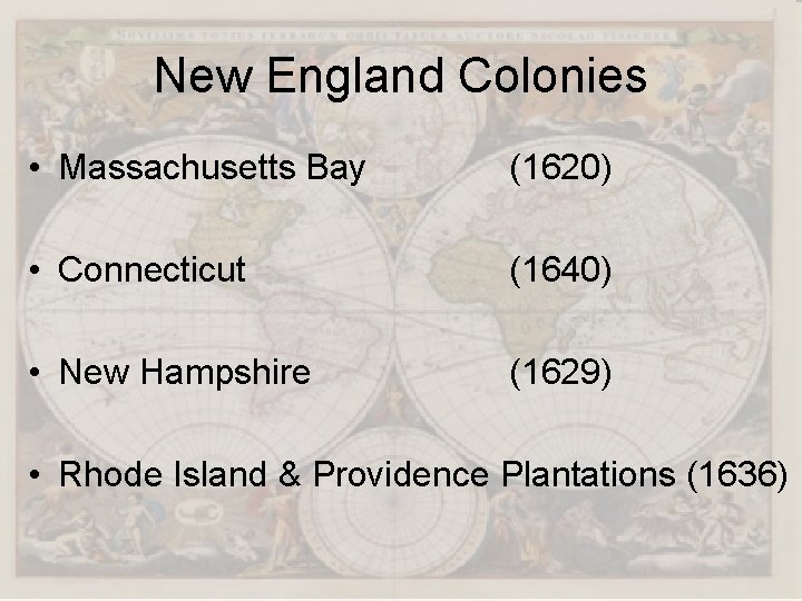 New England Colonies • Massachusetts Bay (1620) • Connecticut (1640) • New Hampshire (1629)