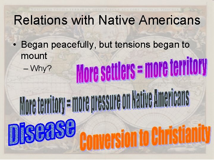 Relations with Native Americans • Began peacefully, but tensions began to mount – Why?