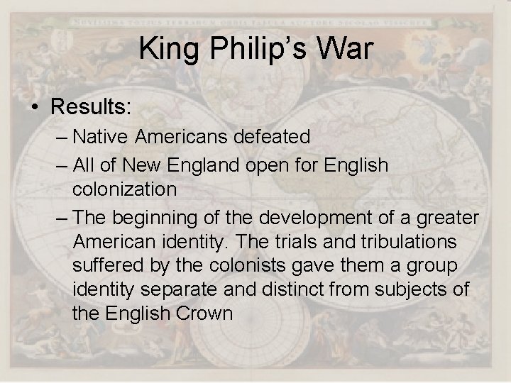 King Philip’s War • Results: – Native Americans defeated – All of New England