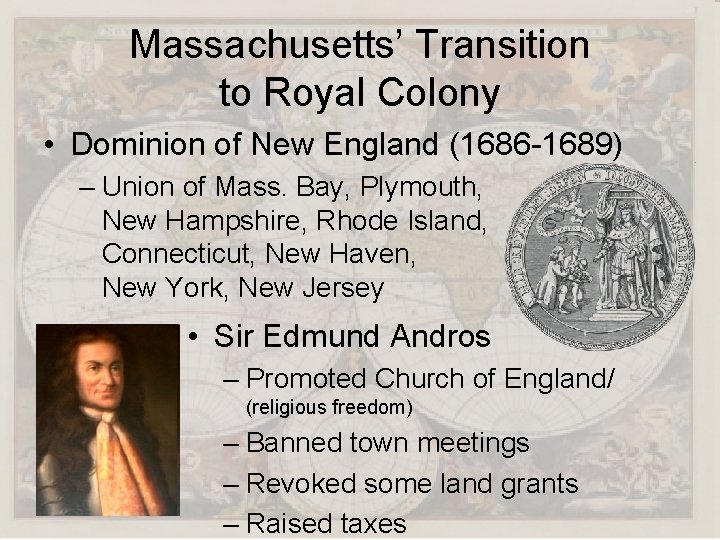 Massachusetts’ Transition to Royal Colony • Dominion of New England (1686 -1689) – Union