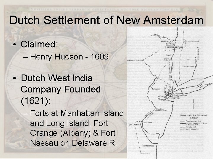 Dutch Settlement of New Amsterdam • Claimed: – Henry Hudson - 1609 • Dutch