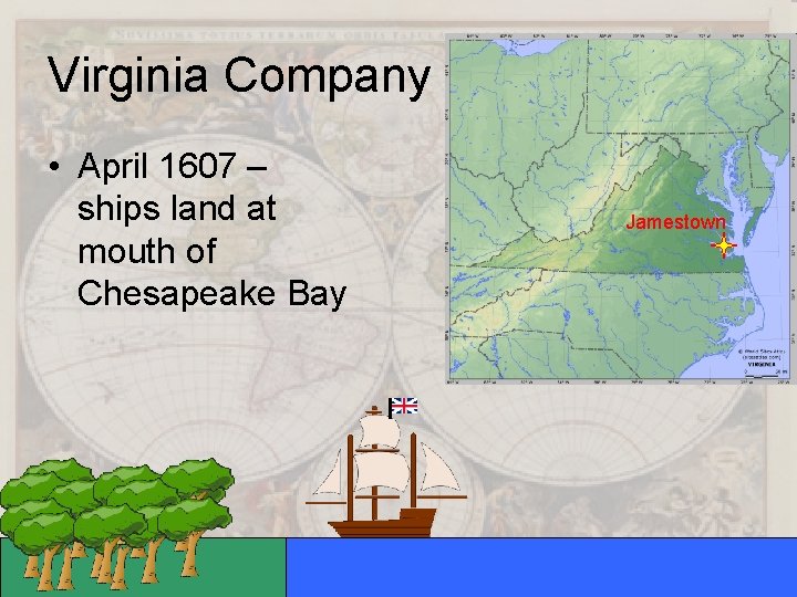 Virginia Company • April 1607 – ships land at mouth of Chesapeake Bay Jamestown