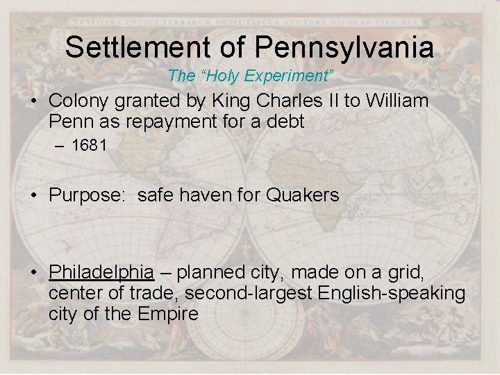 Settlement of Pennsylvania The “Holy Experiment” • Colony granted by King Charles II to