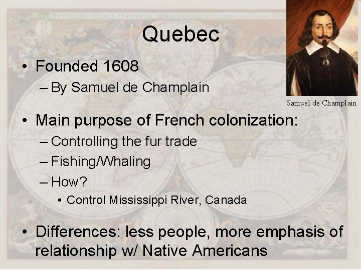 Quebec • Founded 1608 – By Samuel de Champlain • Main purpose of French