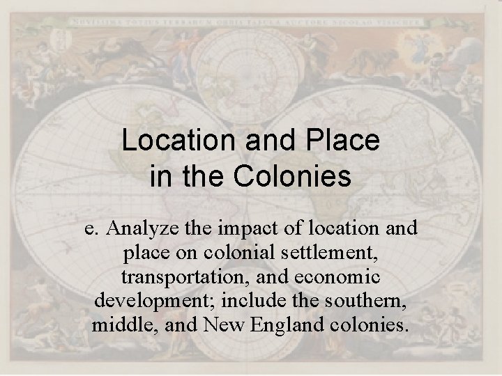 Location and Place in the Colonies e. Analyze the impact of location and place