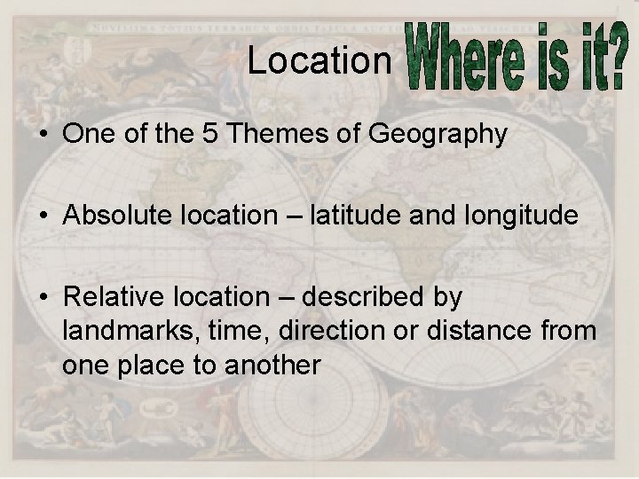 Location • One of the 5 Themes of Geography • Absolute location – latitude