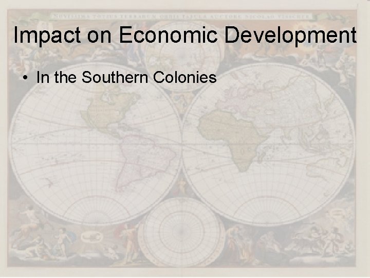 Impact on Economic Development • In the Southern Colonies 