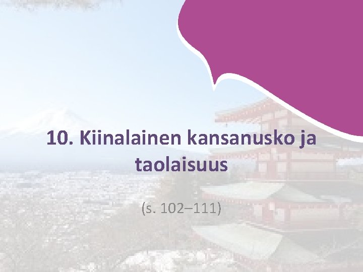 10. Kiinalainen kansanusko ja taolaisuus (s. 102– 111) 