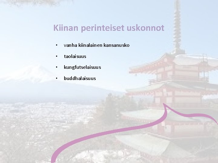 Kiinan perinteiset uskonnot • vanha kiinalainen kansanusko • taolaisuus • kungfutselaisuus • buddhalaisuus 