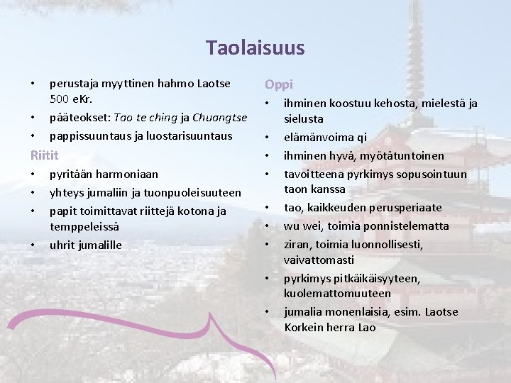 Taolaisuus • • • perustaja myyttinen hahmo Laotse 500 e. Kr. pääteokset: Tao te