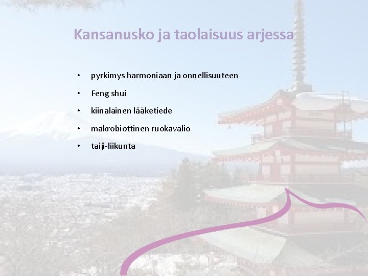 Kansanusko ja taolaisuus arjessa • pyrkimys harmoniaan ja onnellisuuteen • Feng shui • kiinalainen
