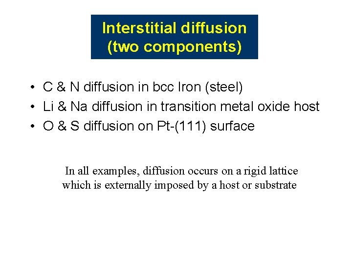 Interstitial diffusion (two components) • C & N diffusion in bcc Iron (steel) • Interstitial diffusion (two components) • C & N diffusion in bcc Iron (steel) •
