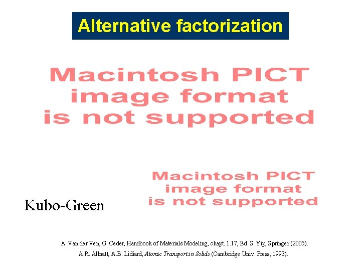 Alternative factorization Kubo-Green A. Van der Ven, G. Ceder, Handbook of Materials Modeling, chapt. Alternative factorization Kubo-Green A. Van der Ven, G. Ceder, Handbook of Materials Modeling, chapt.