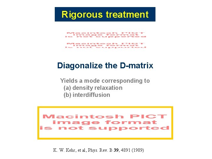 Rigorous treatment Diagonalize the D-matrix Yields a mode corresponding to (a) density relaxation (b) Rigorous treatment Diagonalize the D-matrix Yields a mode corresponding to (a) density relaxation (b)