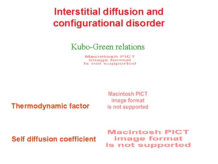 Interstitial diffusion and configurational disorder Kubo-Green relations Thermodynamic factor Self diffusion coefficient Interstitial diffusion and configurational disorder Kubo-Green relations Thermodynamic factor Self diffusion coefficient