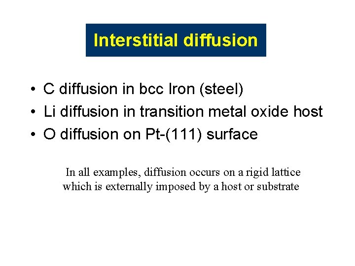 Interstitial diffusion • C diffusion in bcc Iron (steel) • Li diffusion in transition Interstitial diffusion • C diffusion in bcc Iron (steel) • Li diffusion in transition