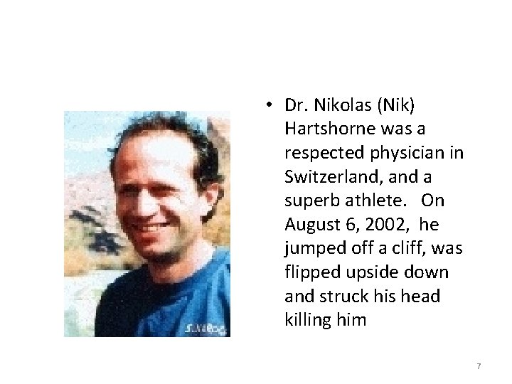  • Dr. Nikolas (Nik) Hartshorne was a respected physician in Switzerland, and a