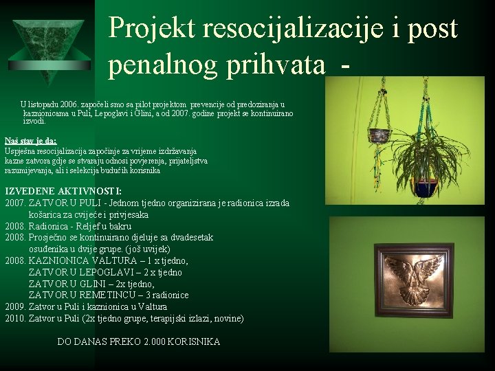Projekt resocijalizacije i post penalnog prihvata U listopadu 2006. započeli smo sa pilot projektom