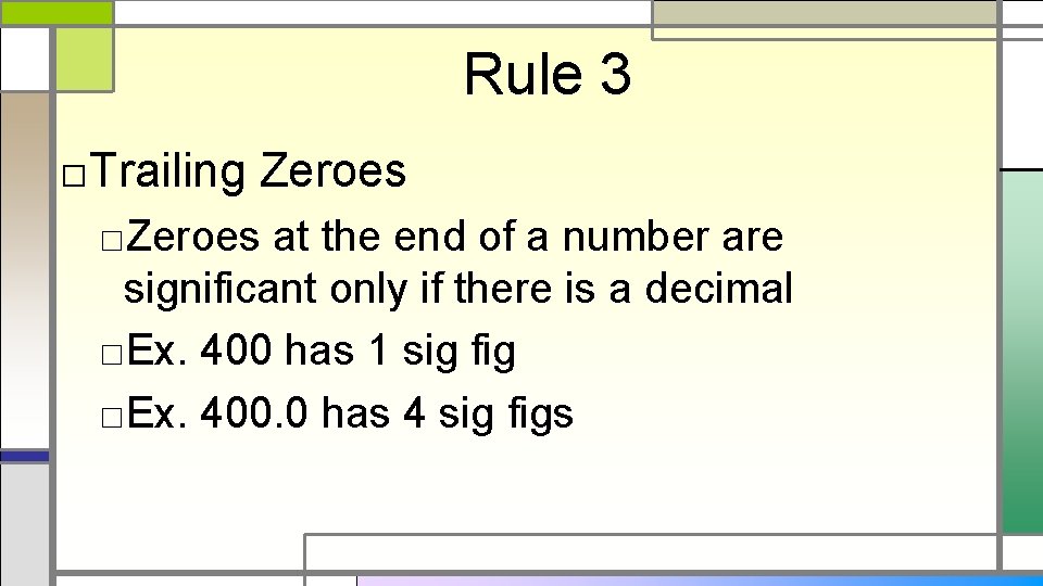 Rule 3 □Trailing Zeroes □Zeroes at the end of a number are significant only