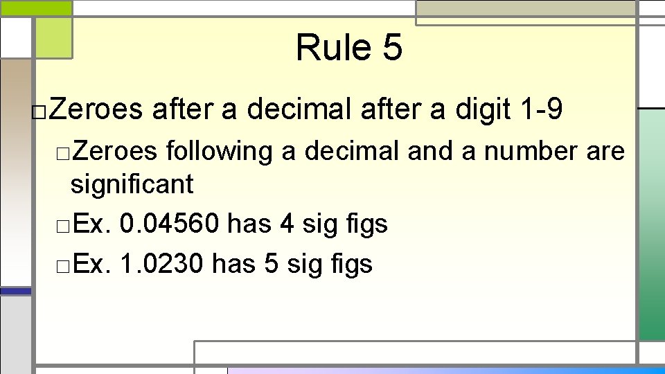 Rule 5 □Zeroes after a decimal after a digit 1 -9 □Zeroes following a