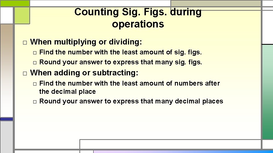 Counting Sig. Figs. during operations □ When multiplying or dividing: □ Find the number